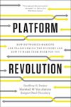 Platform Revolution: How Networked Markets Are Transforming the Economy―and How to Make Them Work for You