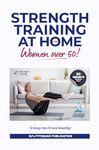 Strength Training at Home for Women Over 50: 30-minute Workout Plans To Keep You Fit And Healthy