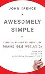 Awesomely Simple: Essential Business Strategies for Turning Ideas Into Action