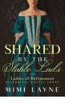 Shared by the Stable Lads: Historical Erotic Short (Ladies of Refinement Book 2)