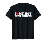 I Love My Hot Best Friend Shirt I H