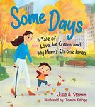 Some Days: A tale of love, ice crea: A Tale of Love, Ice Cream, and My Mom's Chronic Illness