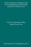 The Catholic Formulary in Accordance with the Code of Canon Law: Volume 5A: Marriage Nullity Appeal Process Acts