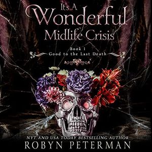 It’s a Wonderful Midlife Crisis: The Good to the Last Death Series, Book 1