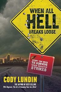 When All Hell Breaks Loose: Stuff You Need to Survive When Disaster Strikes