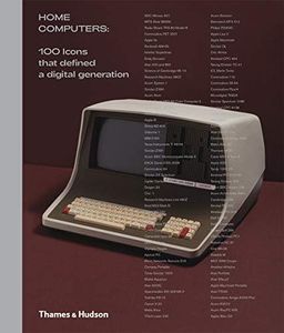 Home Computers: 100 Icons that Defined a Digital Generation