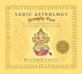 Vedic Astrology Simply Put: An Illustrated Guide to the Astrology of Ancient India