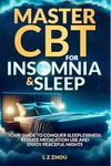 MASTER CBT FOR INSOMNIA & SLEEP: YOUR GUIDE TO CONQUER SLEEPLESSNESS, REDUCE MEDICATION USE AND ENJOY PEACEFUL NIGHTS