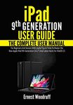 iPad 9th Generation User Guide: The Complete User Manual for Beginners and Seniors with Useful Tips & Tricks to Master the New Apple iPad 9th Generation (10.2″) and Latest Hacks for iPadOS 15