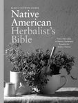 Black's Ultimate Native American Herbalist's Bible: Your 7-Part Guide to Natural, Traditional Remedies for Modern Ailments (Black's Ultimate Guides)