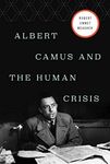 Albert Camus and the Human Crisis: A Discovery and Exploration