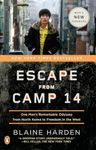 Escape from Camp 14: One Man's Remarkable Odyssey from North Korea to Freedom in the West