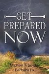 Get Prepared Now!: Why A Great Crisis Is Coming & How You Can Survive It