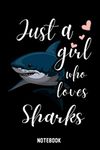 Just A Girl Who Loves Sharks Notebook: Wide Ruled Notebook Gift For Sharks Lovers - Perfect Notebook Gift For Girls for School, Home or Work - 6 x 9 Inches - 110 Pages - Sharks Girls Lovers Diary