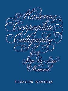 Mastering Copperplate Calligraphy: A Step-By-Step Manual