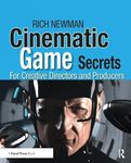 Cinematic Game Secrets for Creative Directors and Producers: Inspired Techniques From Industry Legends