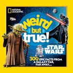 Weird But True! Star Wars: 300 Epic Facts From a Galaxy Far, Far Away....