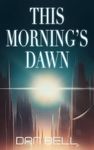 This Morning’s Dawn: A fast-paced science fiction adventure (Nelson Newman: First Contact Trilogy Book 1)