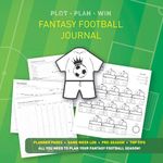 PLOT, PLAN, WIN. FANTASY FOOTBALL JOURNAL: All you need to plan and plot a successful fantasy football season!