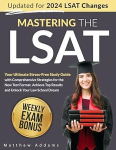 Mastering the LSAT: Your Ultimate Stress-Free Study Guide with Comprehensive Strategies for the New Test Format. Achieve Top Results and Unlock Your Law School Dream