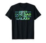 Mens Best Dog Dad In The Galaxy Best Dog Dad Ever Funny Dog Quote T-Shirt