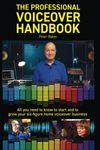 The Professional Voiceover Handbook: All you need to know to start and grow your six-figure home voiceover business