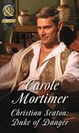 Christian Seaton: Duke Of Danger (Dangerous Dukes, Book 6) (Mills & Boon Historical)