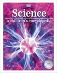 Science: A Children's Encyclopedia (Dk Childrens Encyclopedia) [Hardcover] DK