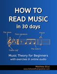 How to Read Music in 30 Days: Music Theory for Beginners - with Exercises & Online Audio (Practical Musical Theory Book 1)