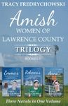 Amish Women of Lawrence County Trilogy Books 1-3