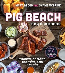 Pig Beach BBQ Cookbook: Smoked, Grilled, Roasted, and Sauced – The Essential Guide to American Regional BBQ with 50+ Recipes