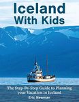 Iceland with Kids: The Step-by-Step Guide to Planning Your Vacation in