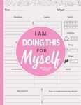 I am Doing This for Myself: Weight Loss Journal for Women | Cute Food & Fitness Tracker | Daily Motivational Diet, Exercise and Workout Planner