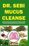 DR. SEBI MUCUS CLEANSE: Easy Guide 