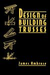 Design of Building Trusses: 22 (Parker/Ambrose Series of Simplified Design Guides)