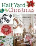 Half Yard Christmas: Easy Sewing Projects Using Leftover Pieces of Fabric