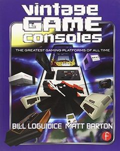 [Vintage Game Consoles: An Inside Look at Apple, Atari, Commodore, Nintendo, and the Greatest Gaming Platforms of All Time] [By: Loguidice, Bill] [March, 2014]