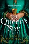 The Queen’s Spy: An utterly gripping and sweeping Tudor historical fiction novel