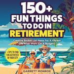 150+ Fun Things to Do in Retirement: Creative Bucket List Items for a Vibrant Life after Work (On a Budget!) + Tips to Find Fun Activities in Your City