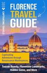 Florence Travel Guide: Captivating Adventures through Renaissance Masterpieces, Tuscan Beauty, Florentine Landmarks, Hidden Gems, and More (Traveling the World)