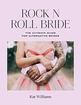 Rock n Roll Bride: The ultimate gui