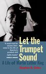 Let The Trumpet Sound: A Life Of Martin Luther King Jr