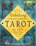 Unlocking the Secret Language of Tarot: 22 Keys to Understanding Its Symbolic Imagery