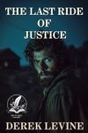 The Last Ride of Justice: A Classic Western Adventure Novel (Grit and Glory on the Frontier)