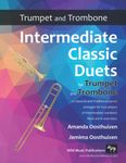 Intermediate Classic Duets for Trumpet and Trombone: 22 Classical and Traditional pieces arranged especially for two equal players of intermediate ... are in easy keys, some are quite challenging.