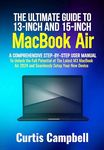 The Ultimate Guide to 13-inch and 15-inch MacBook Air: A Comprehensive Step-By-Step User Manual to Unlock the Full Potential of The Latest M3 MacBook Air 2024 and Seamlessly Setup Your New Device