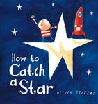 How to Catch a Star: A beautiful children’s picture book from international bestseller Oliver Jeffers