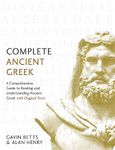 Complete Ancient Greek: A Comprehensive Guide to Reading and Understanding Ancient Greek, with Original Texts