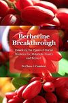 Berberine Breakthrough: : Unlocking the Power of Herbal Medicine for Metabolic Health and Beyond"