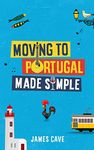 Moving to Portugal Made Simple